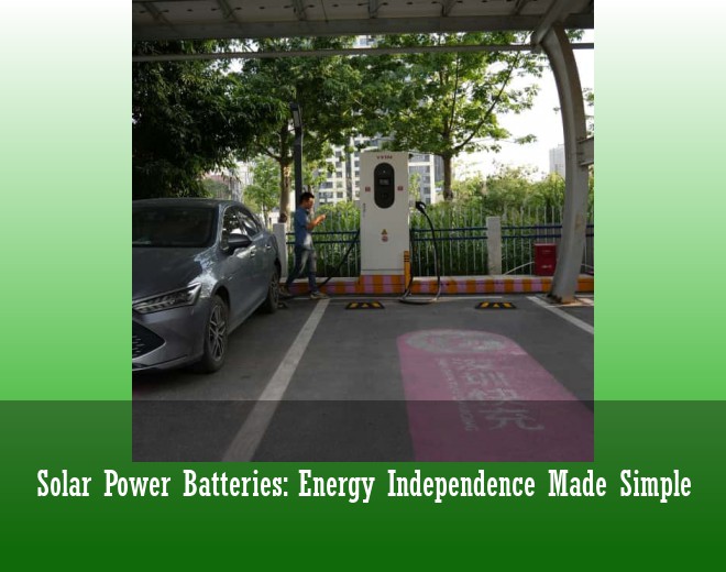Solar Power Batteries: Energy Independence Made Simple